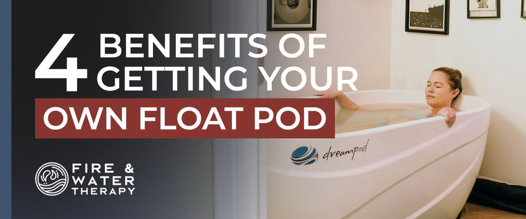 4 Benefits of Getting Your Own Float Pod