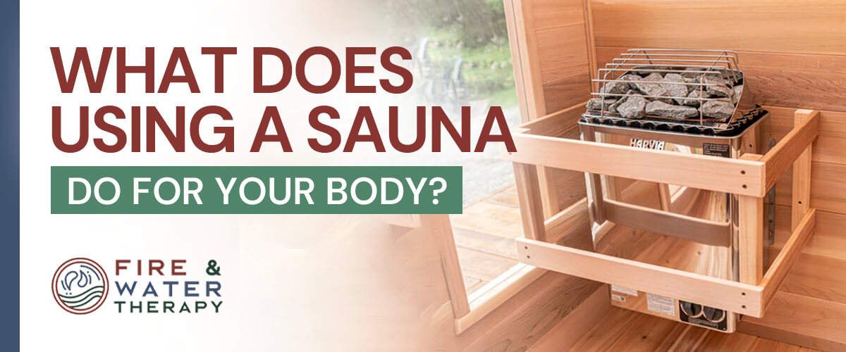 What Does Using a Sauna Do for Your Body